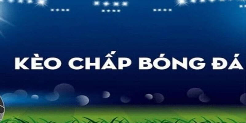 Kèo Chấp Là Gì Và Thắc Mắc Nói Đến Dòng Kèo Hấp Dẫn Sunwin 3 Kèo chấp đánh cược bóng đá 0.25 trái